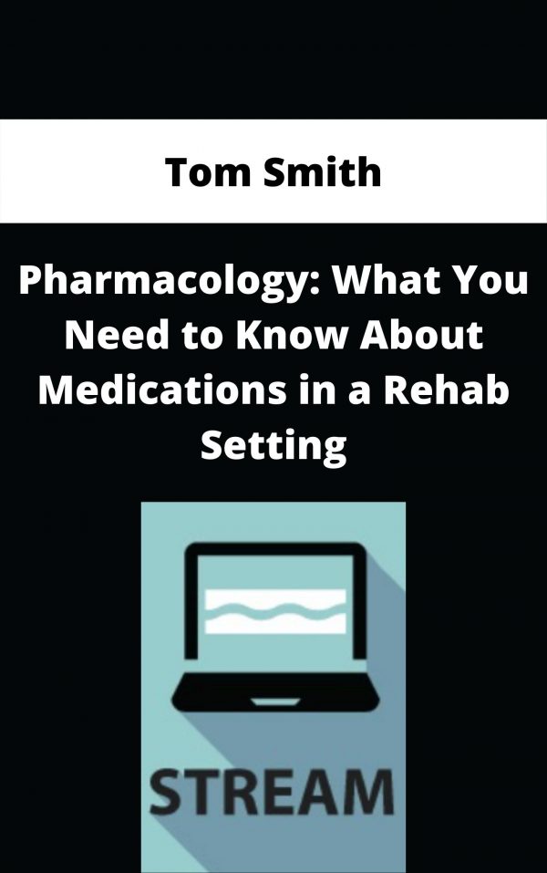 Pharmacology: What You Need To Know About Medications In A Rehab Setting – Tom Smith