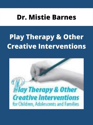 Play Therapy & Other Creative Interventions – Dr. Mistie Barnes