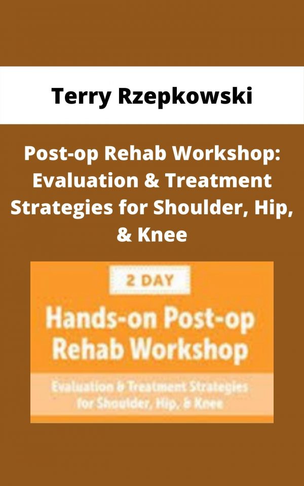 Post-op Rehab Workshop: Evaluation & Treatment Strategies For Shoulder, Hip, & Knee – Terry Rzepkowski