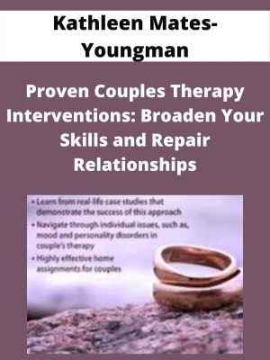 Proven Couples Therapy Interventions: Broaden Your Skills And Repair Relationships – Kathleen Mates-youngman