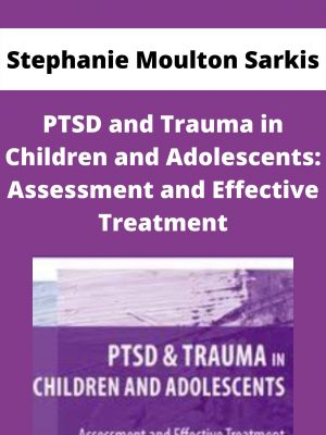 Ptsd And Trauma In Children And Adolescents: Assessment And Effective Treatment – Stephanie Moulton Sarkis