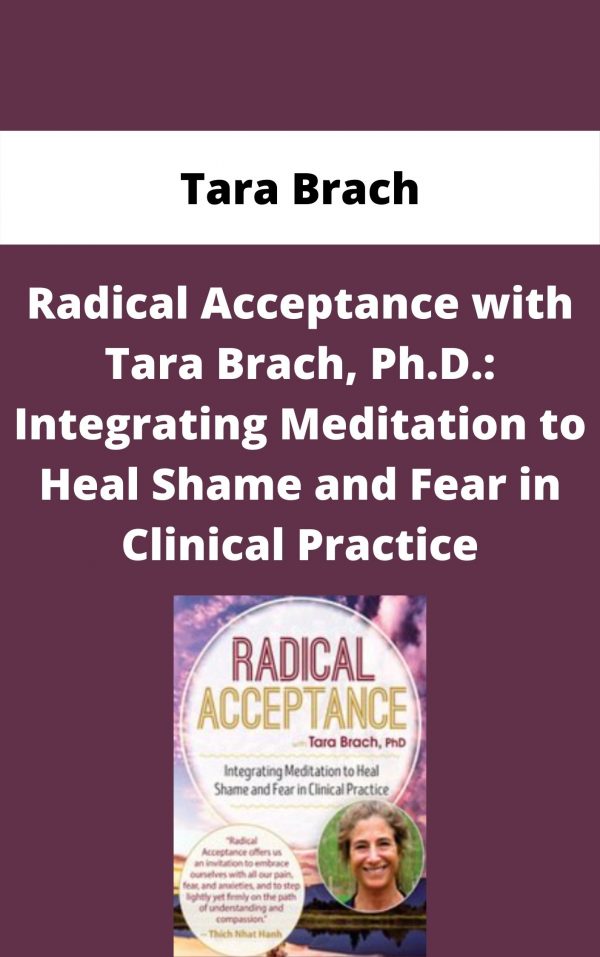 Radical Acceptance With Tara Brach, Ph.d.: Integrating Meditation To Heal Shame And Fear In Clinical Practice – Tara Brach