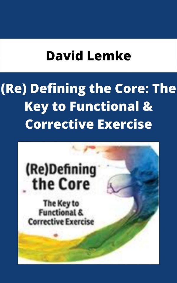 (re) Defining The Core: The Key To Functional & Corrective Exercise – David Lemke