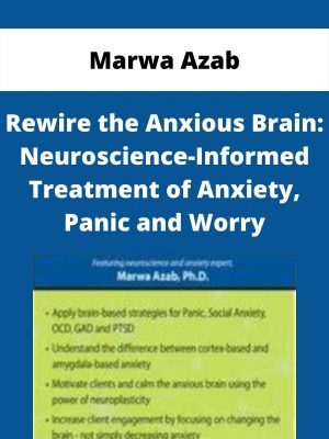 Rewire The Anxious Brain: Neuroscience-informed Treatment Of Anxiety, Panic And Worry – Marwa Azab