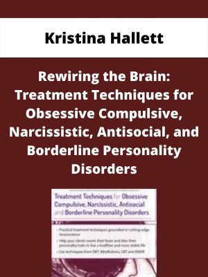 Rewiring The Brain: Treatment Techniques For Obsessive Compulsive, Narcissistic, Antisocial, And Borderline Personality Disorders – Kristina Hallett