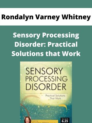 Sensory Processing Disorder: Practical Solutions That Work – Rondalyn Varney Whitney