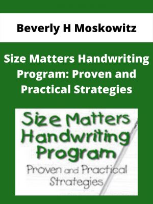 Size Matters Handwriting Program: Proven And Practical Strategies – Beverly H Moskowitz