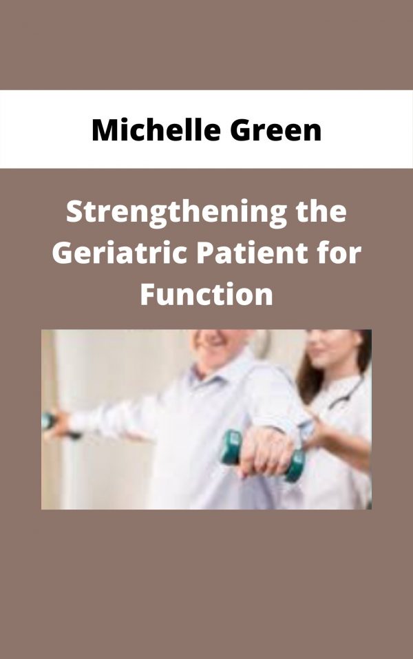 Strengthening The Geriatric Patient For Function – Michelle Green