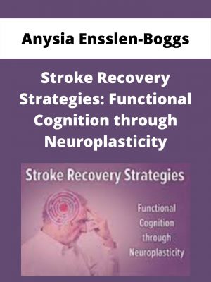 Stroke Recovery Strategies: Functional Cognition Through Neuroplasticity – Anysia Ensslen-boggs