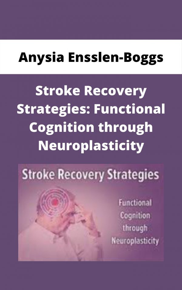 Stroke Recovery Strategies: Functional Cognition Through Neuroplasticity – Anysia Ensslen-boggs