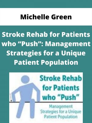 Stroke Rehab For Patients Who “push”: Management Strategies For A Unique Patient Population – Michelle Green
