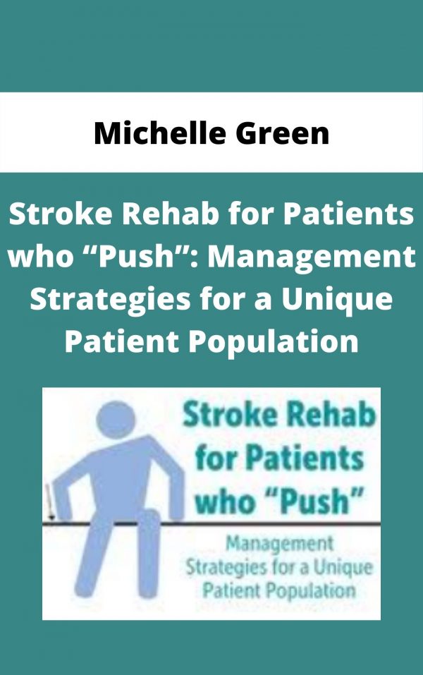 Stroke Rehab For Patients Who “push”: Management Strategies For A Unique Patient Population – Michelle Green