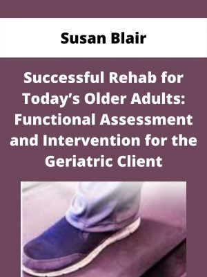 Successful Rehab For Today’s Older Adults: Functional Assessment And Intervention For The Geriatric Client – Susan Blair