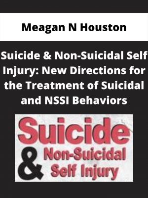 Suicide & Non-suicidal Self Injury: New Directions For The Treatment Of Suicidal And Nssi Behaviors – Meagan N Houston