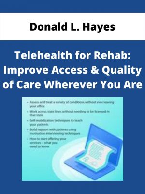 Telehealth For Rehab: Improve Access & Quality Of Care Wherever You Are – Donald L. Hayes