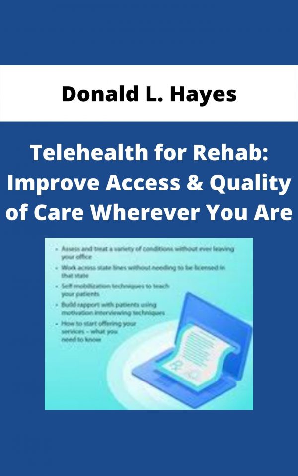 Telehealth For Rehab: Improve Access & Quality Of Care Wherever You Are – Donald L. Hayes