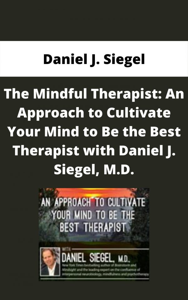 The Mindful Therapist: An Approach To Cultivate Your Mind To Be The Best Therapist With Daniel J. Siegel, M.d. – Daniel J. Siegel
