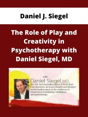The Role Of Play And Creativity In Psychotherapy With Daniel Siegel, Md – Daniel J. Siegel