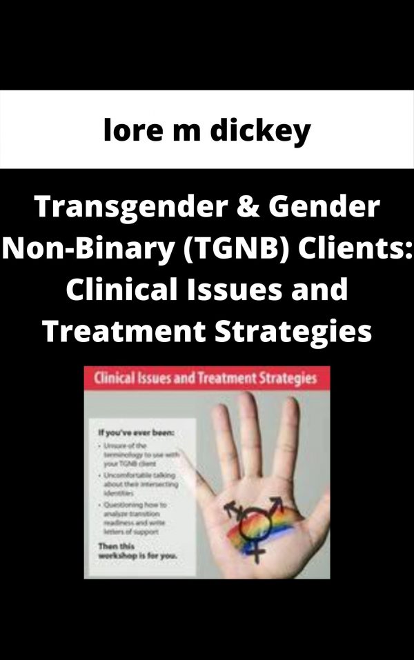 Transgender & Gender Non-binary (tgnb) Clients: Clinical Issues And Treatment Strategies – Lore M Dickey