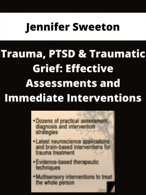 Trauma, Ptsd & Traumatic Grief: Effective Assessments And Immediate Interventions – Jennifer Sweeton