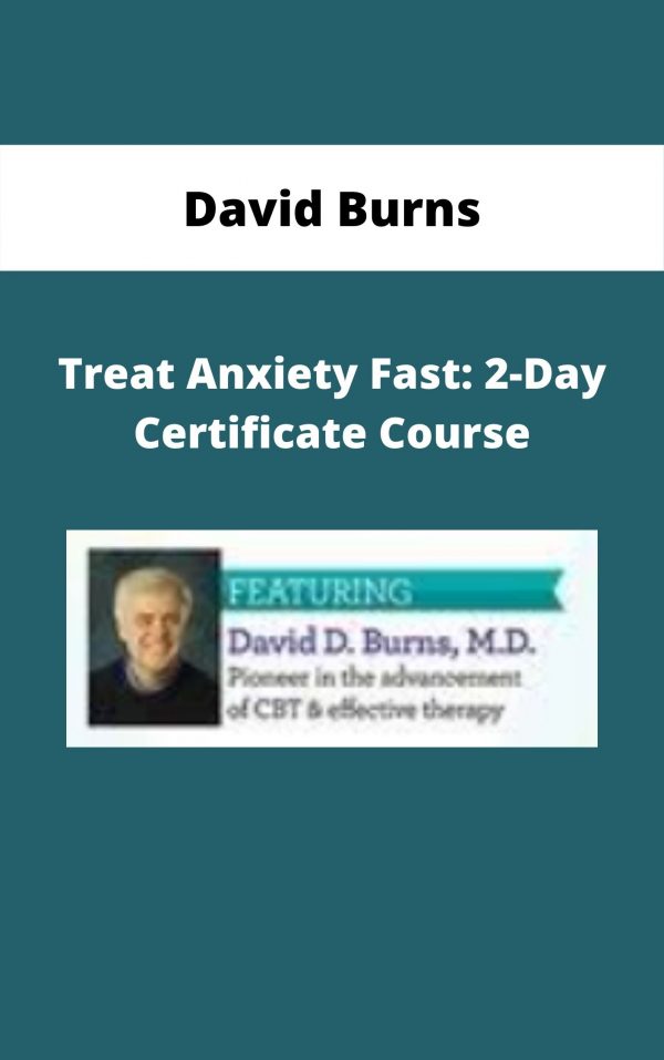 Treat Anxiety Fast: 2-day Certificate Course – David Burns