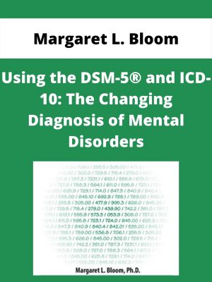Using The Dsm-5® And Icd-10: The Changing Diagnosis Of Mental Disorders – Margaret L. Bloom