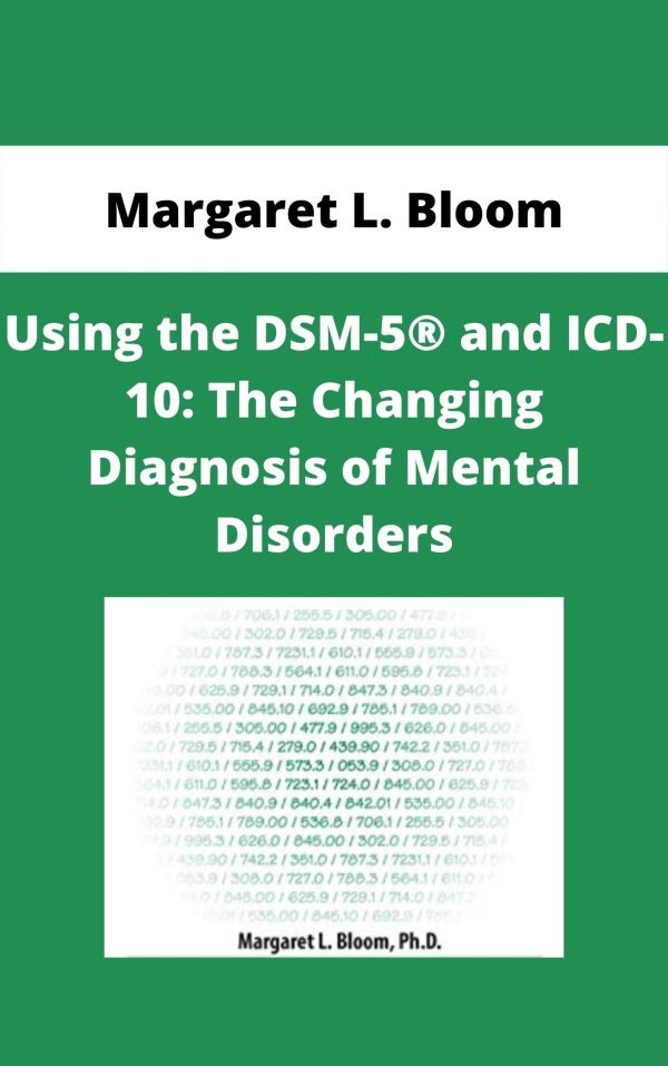 Using The Dsm-5® And Icd-10: The Changing Diagnosis Of Mental Disorders – Margaret L. Bloom