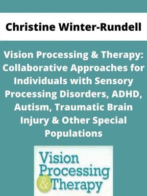 Vision Processing & Therapy: Collaborative Approaches For Individuals With Sensory Processing Disorders, Adhd, Autism, Traumatic Brain Injury & Other Special Populations – Christine Winter-rundell