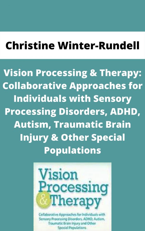 Vision Processing & Therapy: Collaborative Approaches For Individuals With Sensory Processing Disorders, Adhd, Autism, Traumatic Brain Injury & Other Special Populations – Christine Winter-rundell