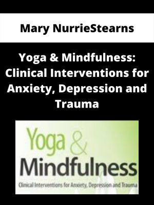 Yoga & Mindfulness: Clinical Interventions For Anxiety, Depression And Trauma – Mary Nurriestearns