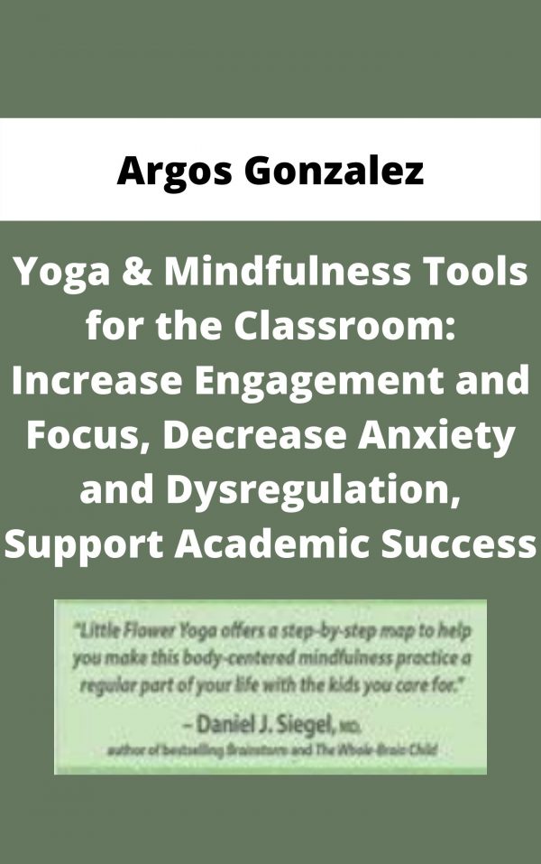 Yoga & Mindfulness Tools For The Classroom: Increase Engagement And Focus, Decrease Anxiety And Dysregulation, Support Academic Success – Argos Gonzalez