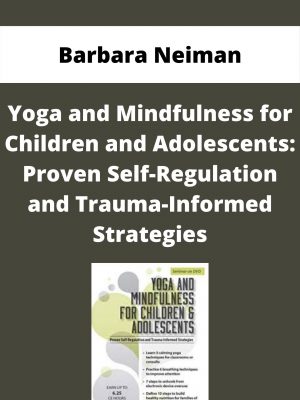 Yoga And Mindfulness For Children And Adolescents: Proven Self-regulation And Trauma-informed Strategies – Barbara Neiman